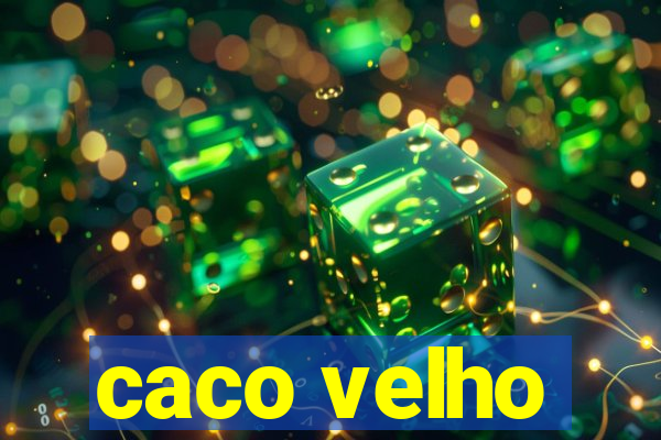 caco velho